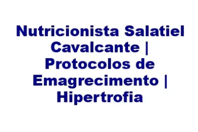 nutricionista salatiel cavalcante protocolos de emagrecimento hipertrofia